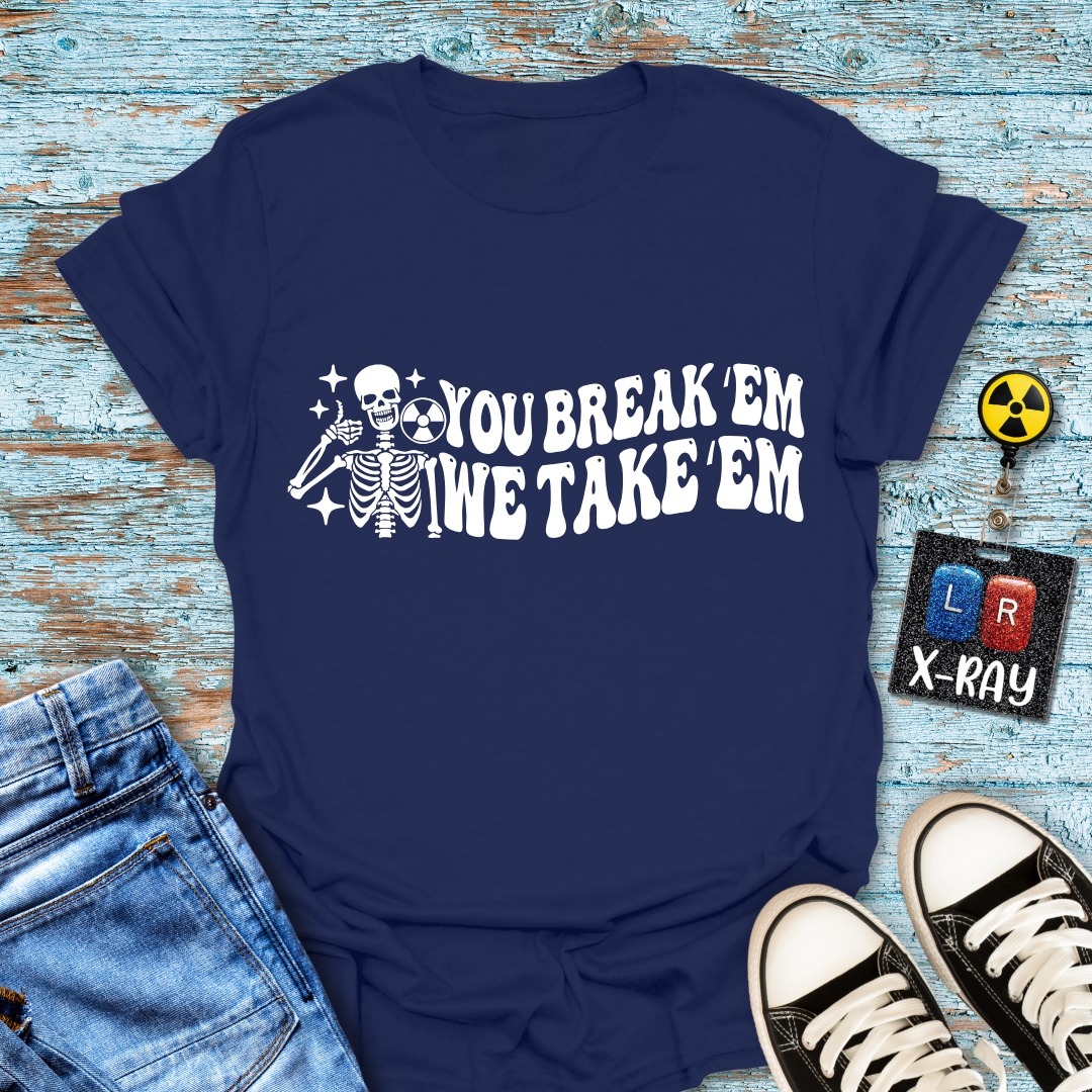 "You Break 'Em We Take 'Em" T-Shirt