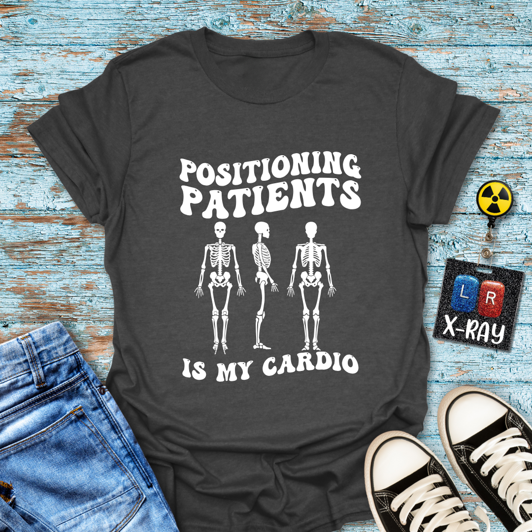 "Positioning Patients is Cardio" T-Shirt