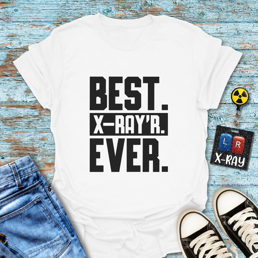 "Best. X-Ray’r. Ever." T-Shirt