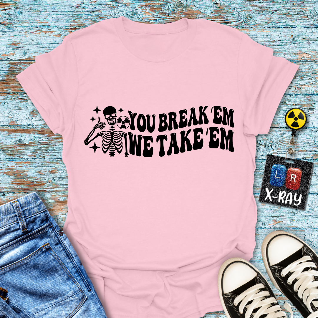 "You Break 'Em We Take 'Em" T-Shirt