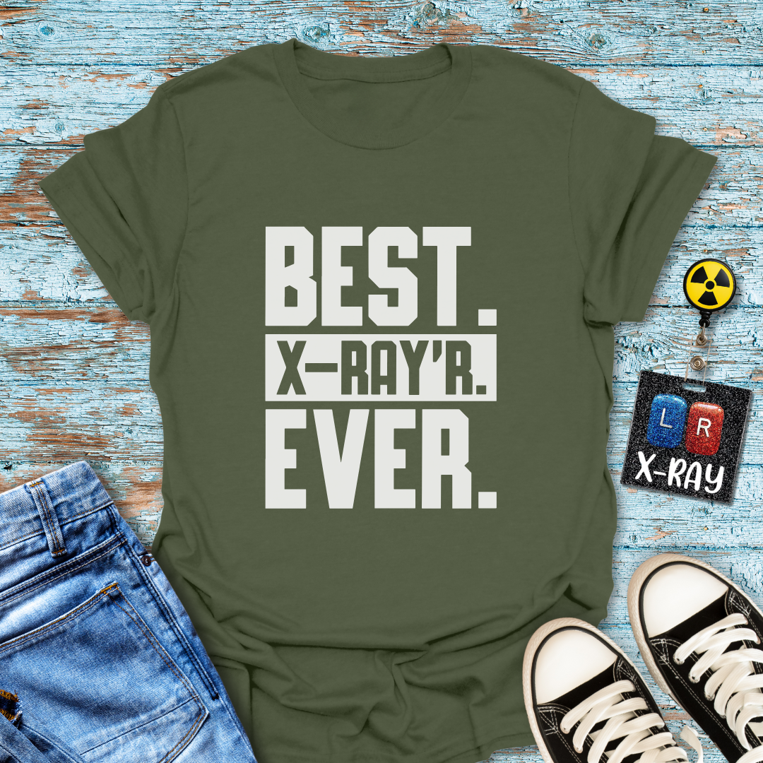 "Best. X-Ray’r. Ever." T-Shirt