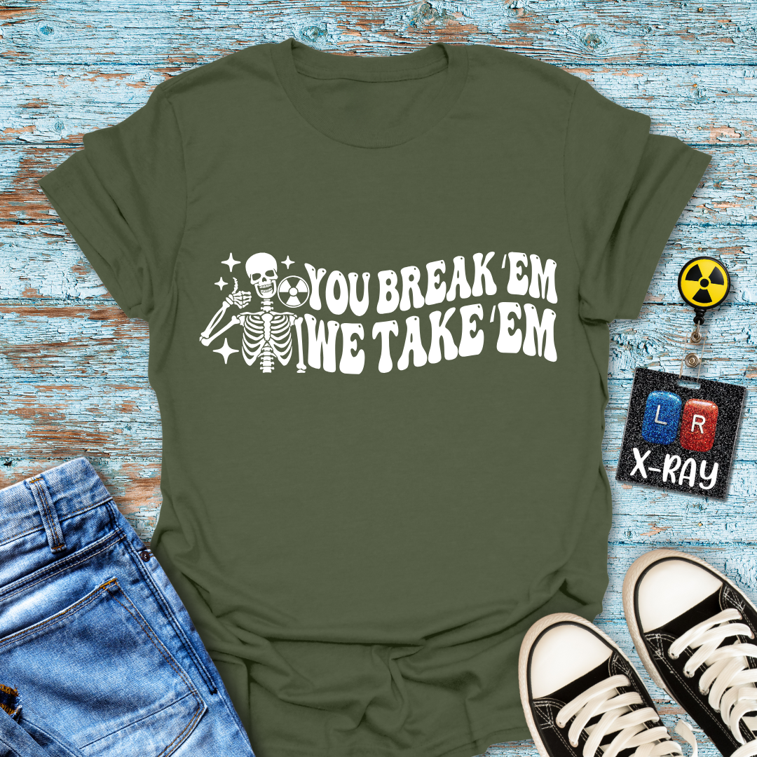 "You Break 'Em We Take 'Em" T-Shirt