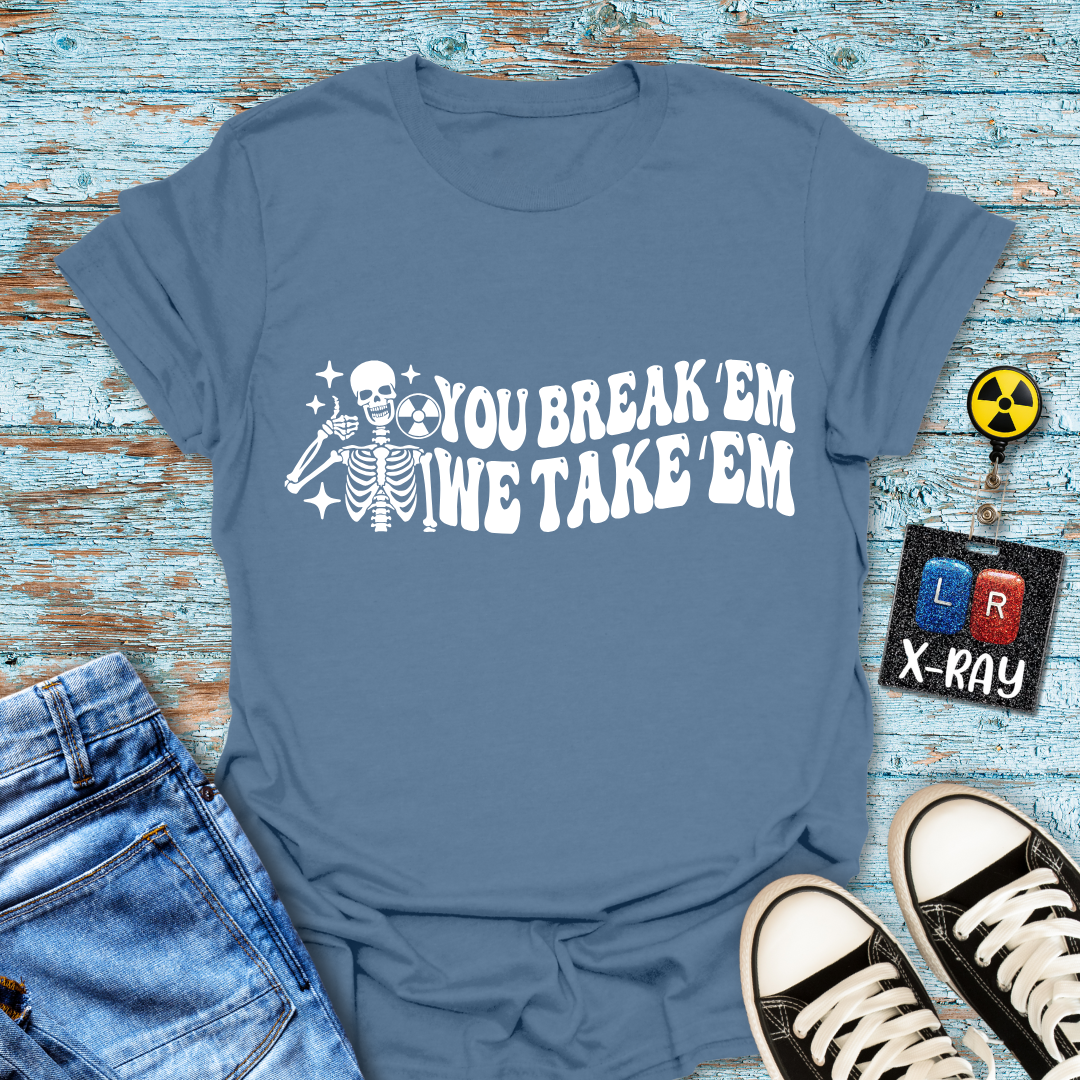 "You Break 'Em We Take 'Em" T-Shirt