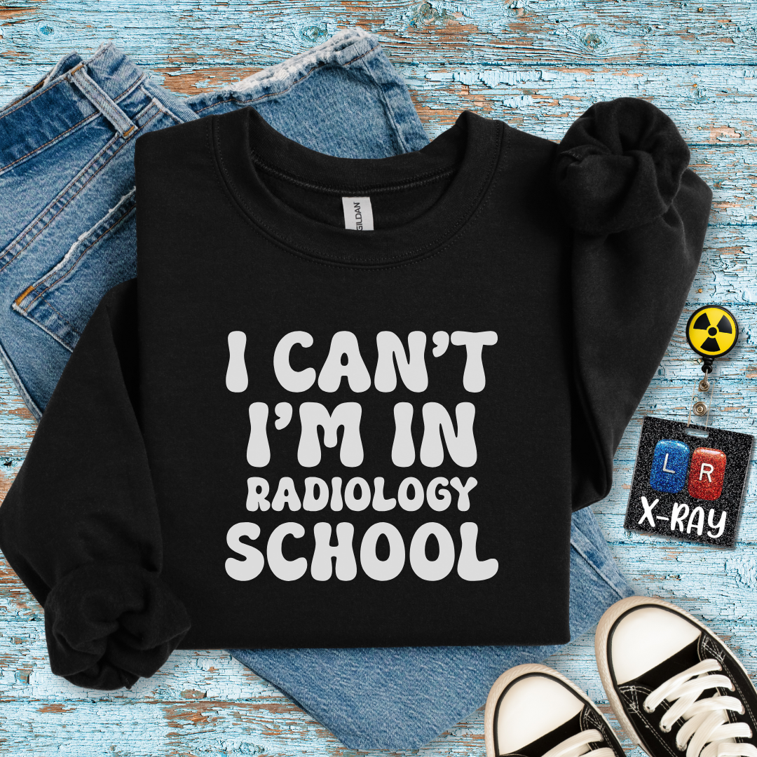 "I Can't, I'm in Radiology School" Sweatshirt