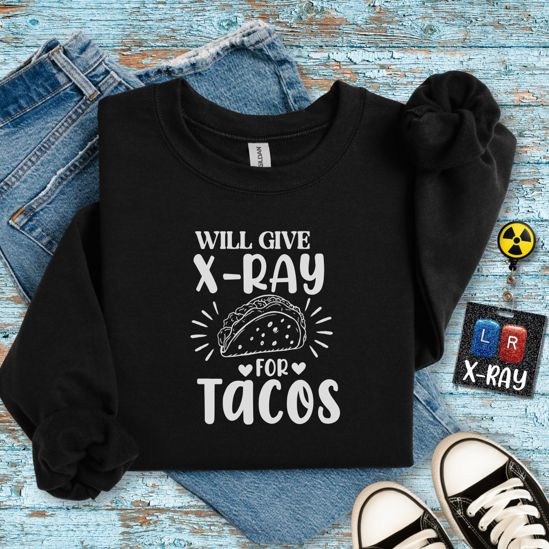 "Will Give X-Ray for Tacos" Sweatshirt – Warm, Cozy, and Taco-Obsessed