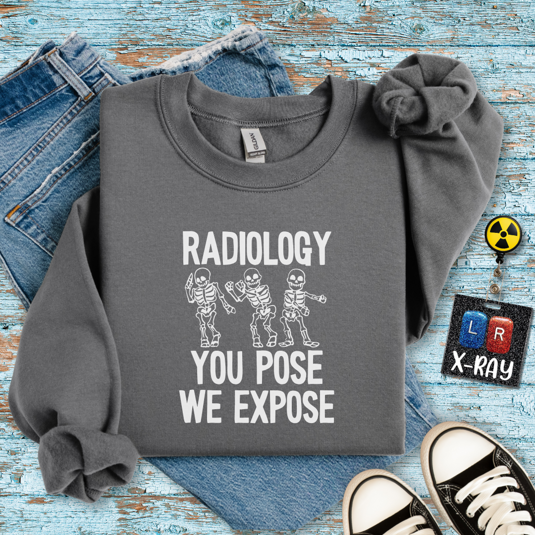 "Radiology: You Pose, We Expose" Sweatshirt – Making Bones Famous Since Forever