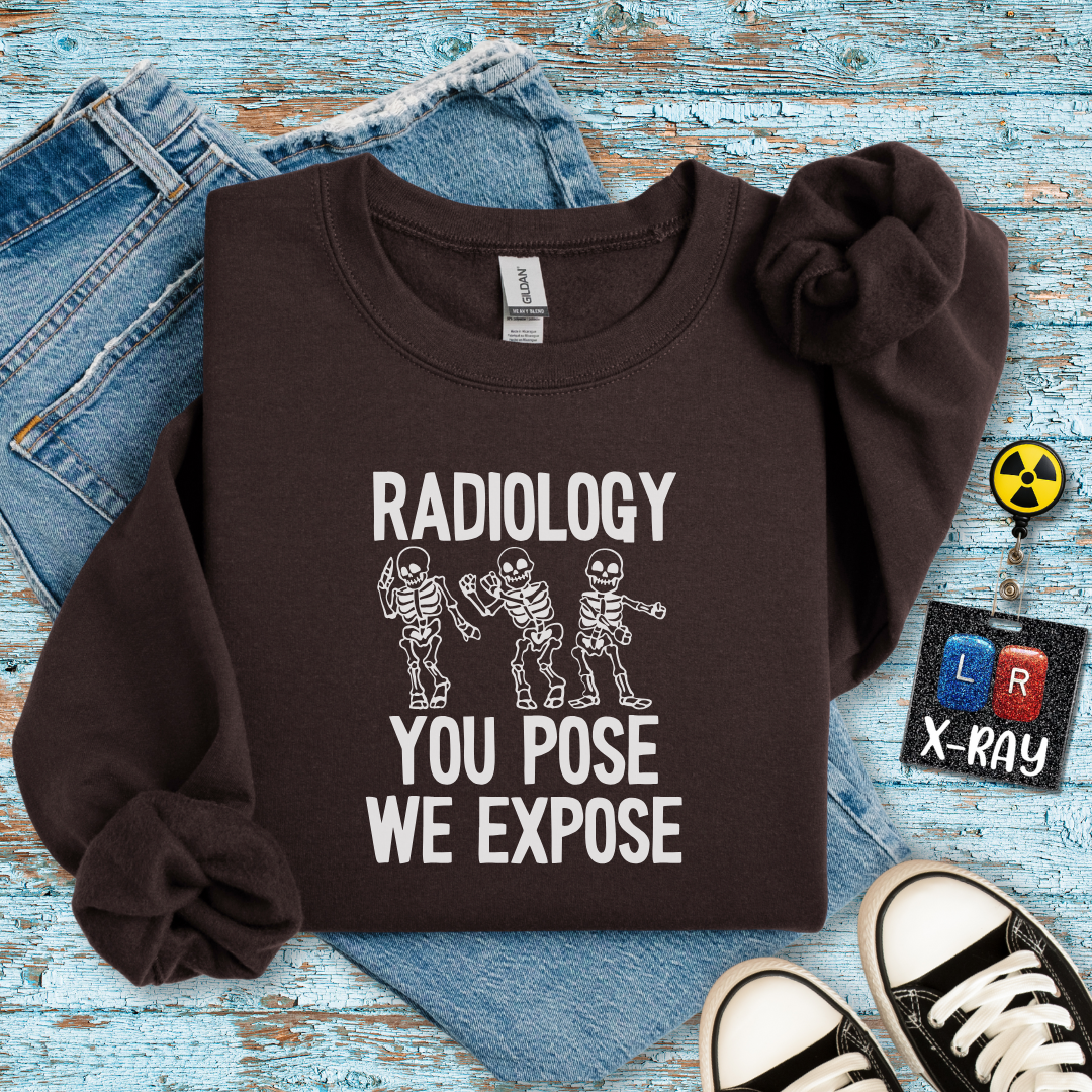 "Radiology: You Pose, We Expose" Sweatshirt – Making Bones Famous Since Forever