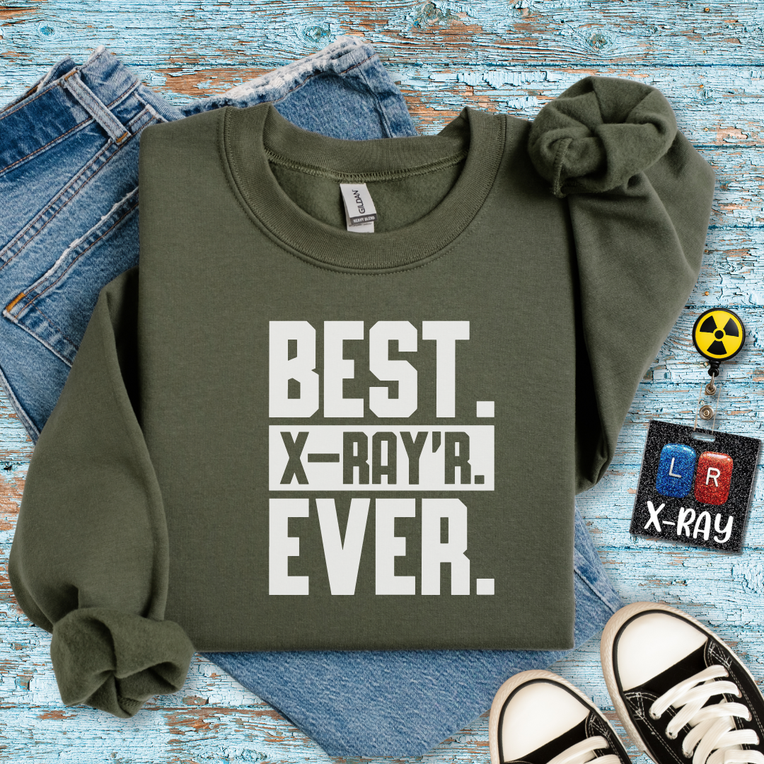 "Best X-RAYR Ever" Sweatshirt – Proof That You’re the Real MVP of Radiology