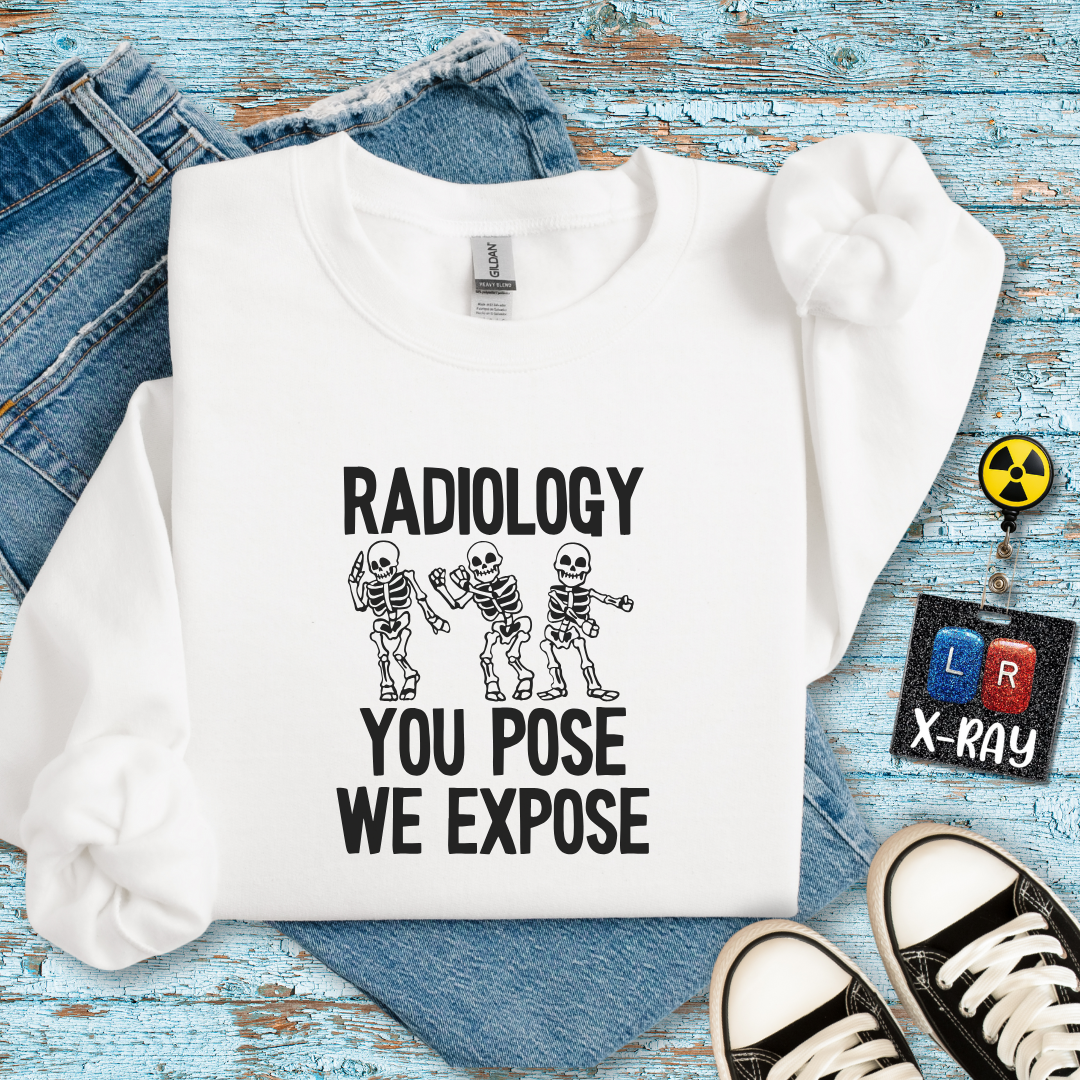"Radiology: You Pose, We Expose" Sweatshirt – Making Bones Famous Since Forever