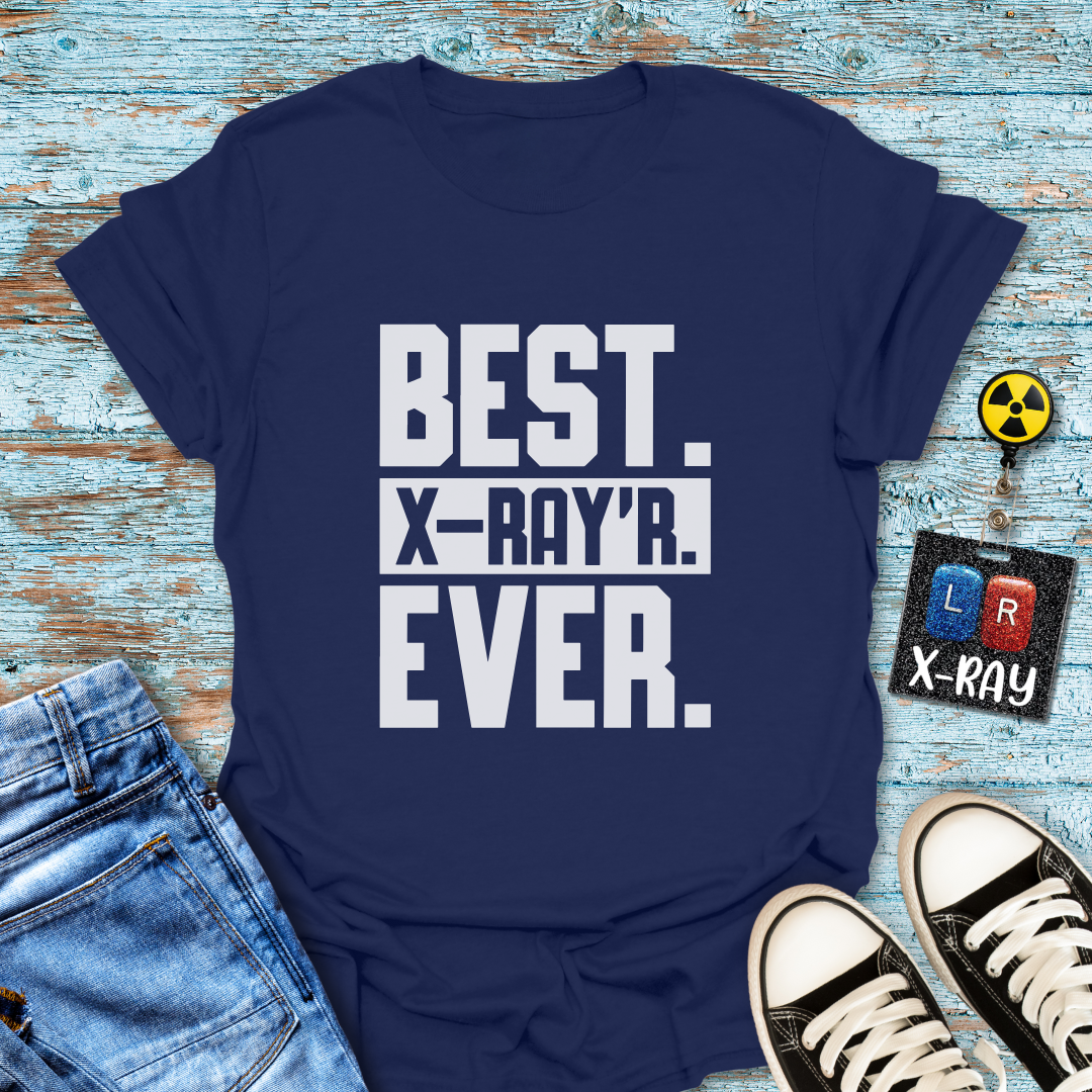 "Best. X-Ray’r. Ever." T-Shirt