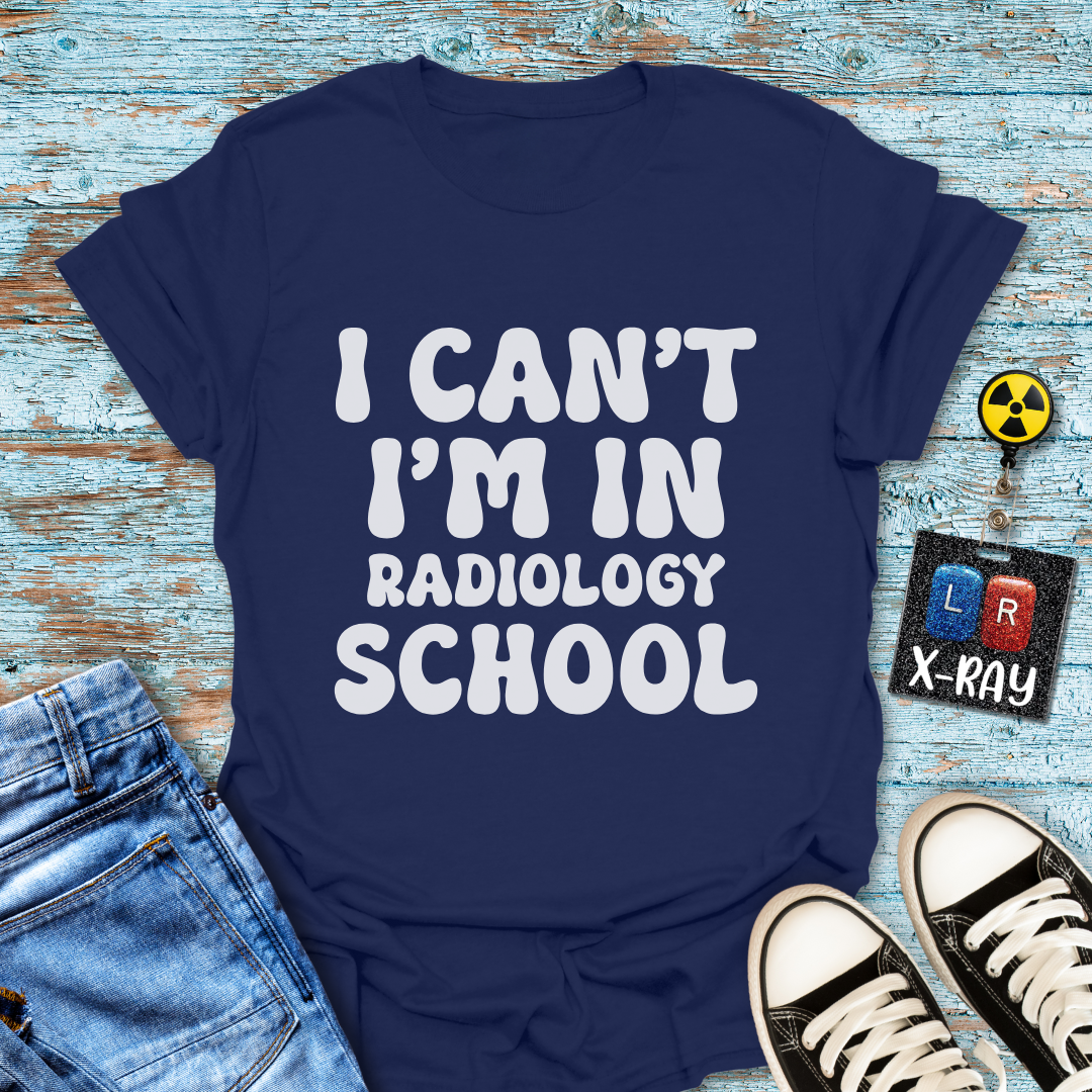 "I Can't, I'm in Radiology School" T-Shirt