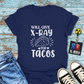 "Will Give X-Ray for Tacos" T-Shirt – Because Tacos Are Life