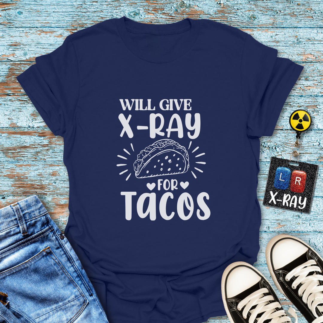 "Will Give X-Ray for Tacos" T-Shirt – Because Tacos Are Life