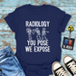 "Radiology: You Pose, We Expose" T-Shirt – Say Cheese, Bone Edition