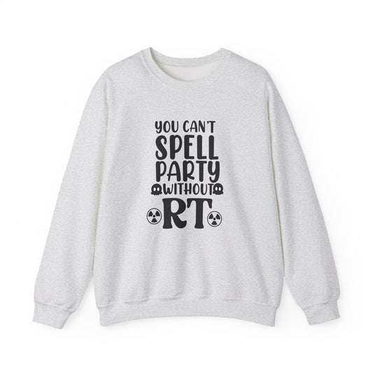 "You Can’t Spell Party Without RT" Sweatshirt – Warm, Cozy, and Ready to Radiate Fun