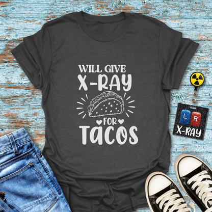 "Will Give X-Ray for Tacos" T-Shirt – Because Tacos Are Life