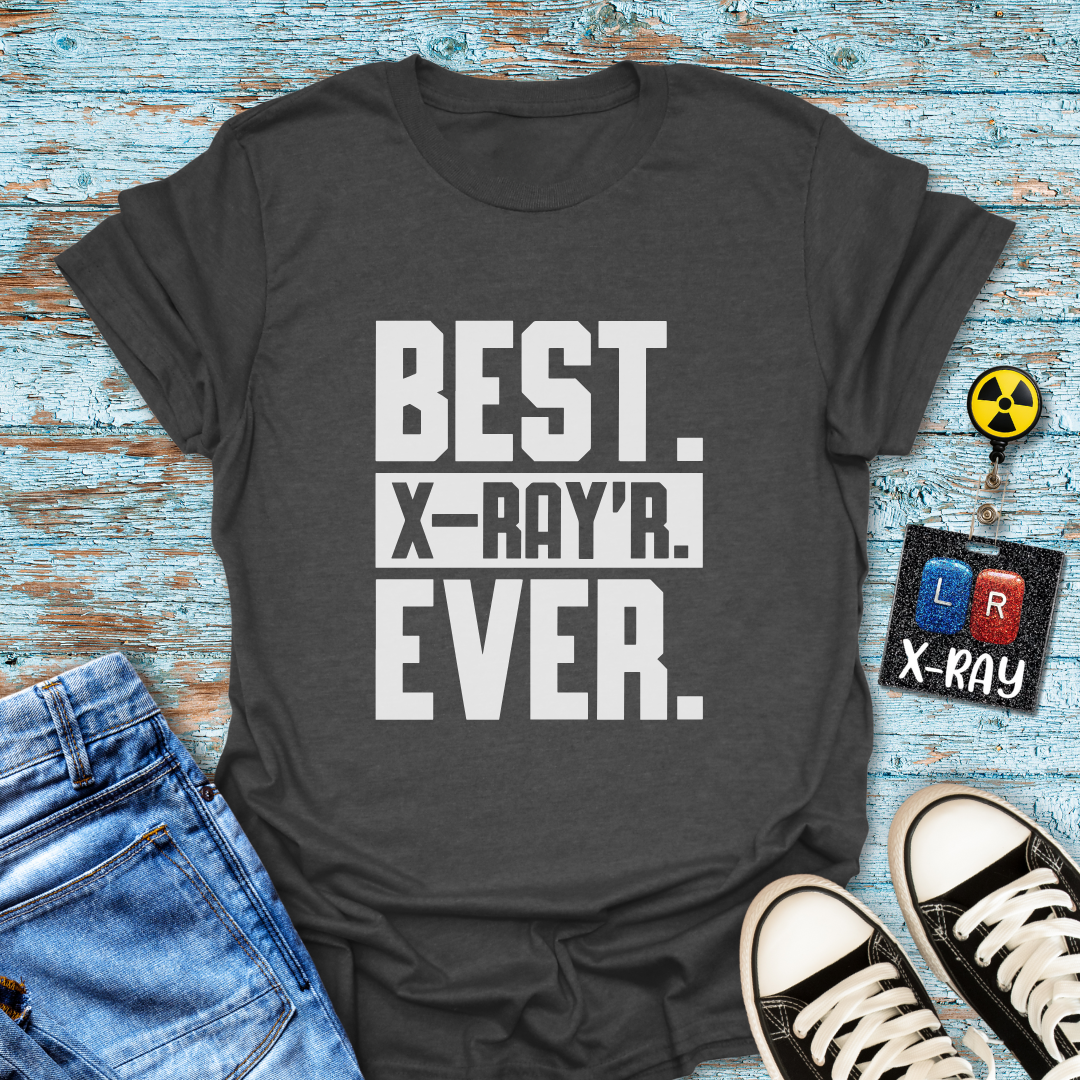 "Best. X-Ray’r. Ever." T-Shirt