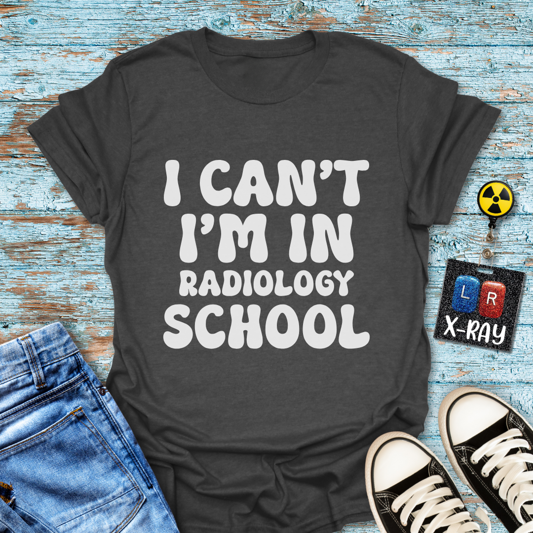 "I Can't, I'm in Radiology School" T-Shirt