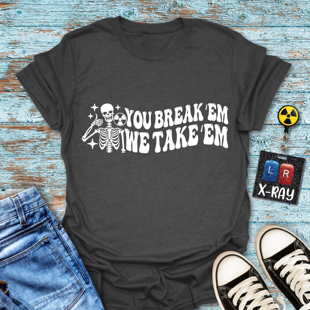 "You Break 'Em We Take 'Em" T-Shirt