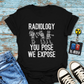 "Radiology: You Pose, We Expose" T-Shirt – Say Cheese, Bone Edition