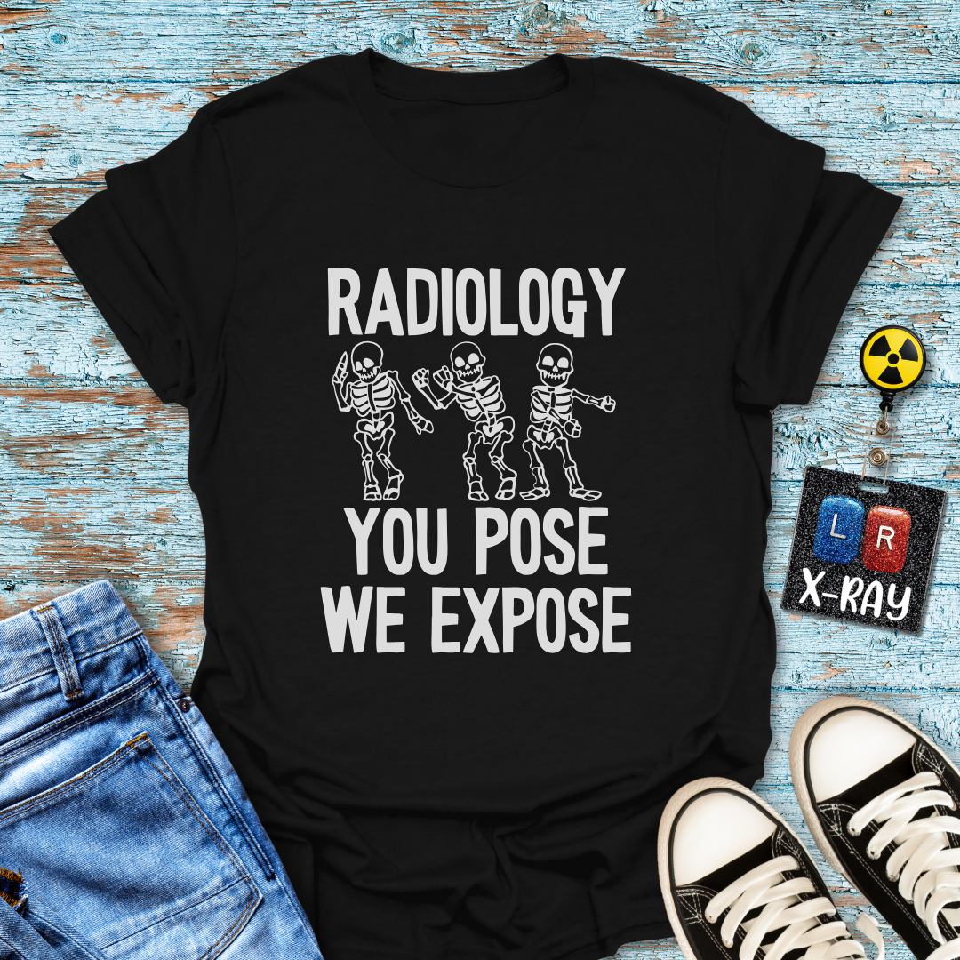 "Radiology: You Pose, We Expose" T-Shirt – Say Cheese, Bone Edition