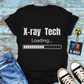 "X-Ray Tech Loading..." T-Shirt