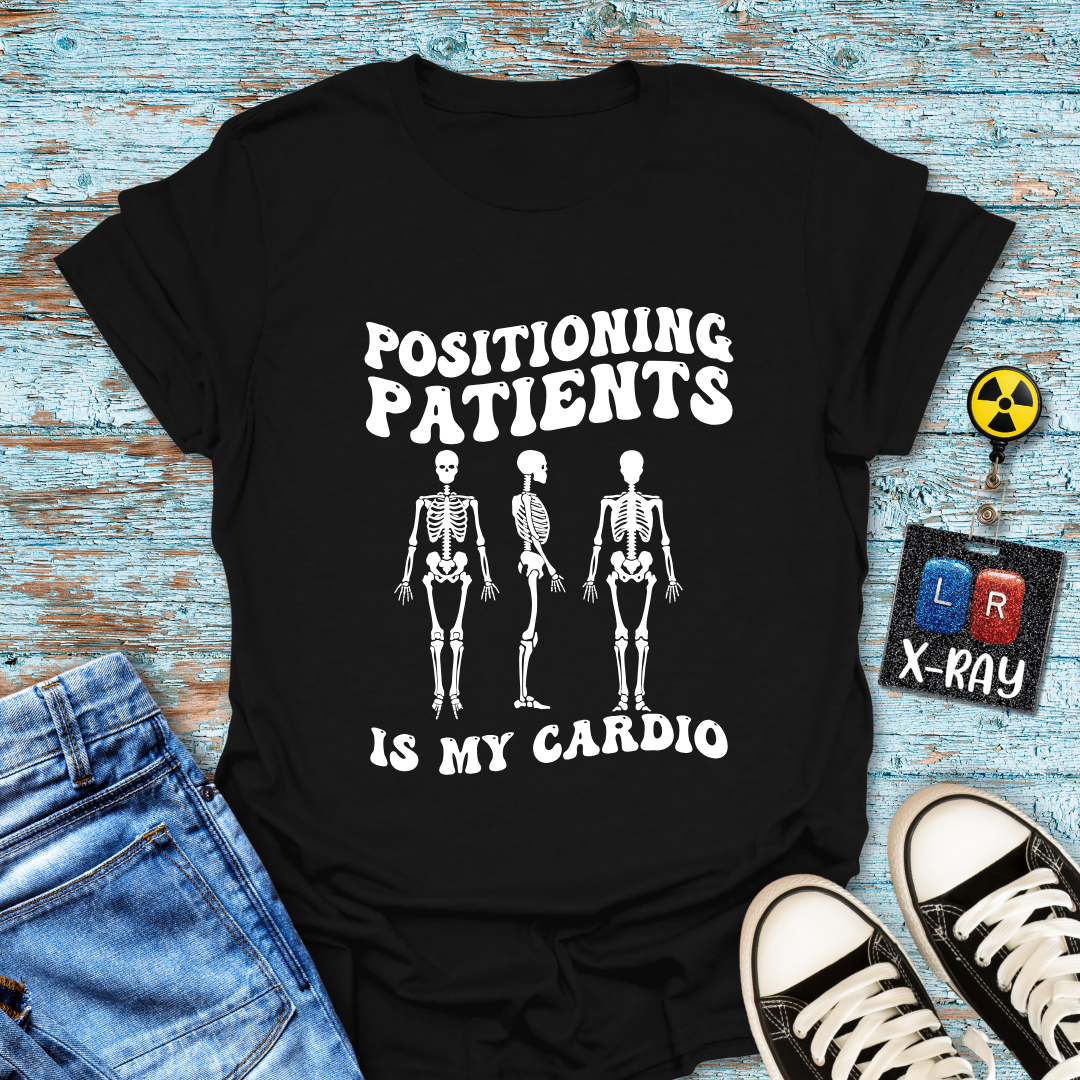 "Positioning Patients is Cardio" T-Shirt