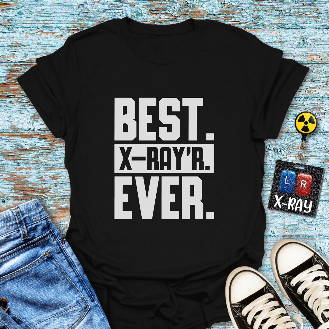 "Best. X-Ray’r. Ever." T-Shirt