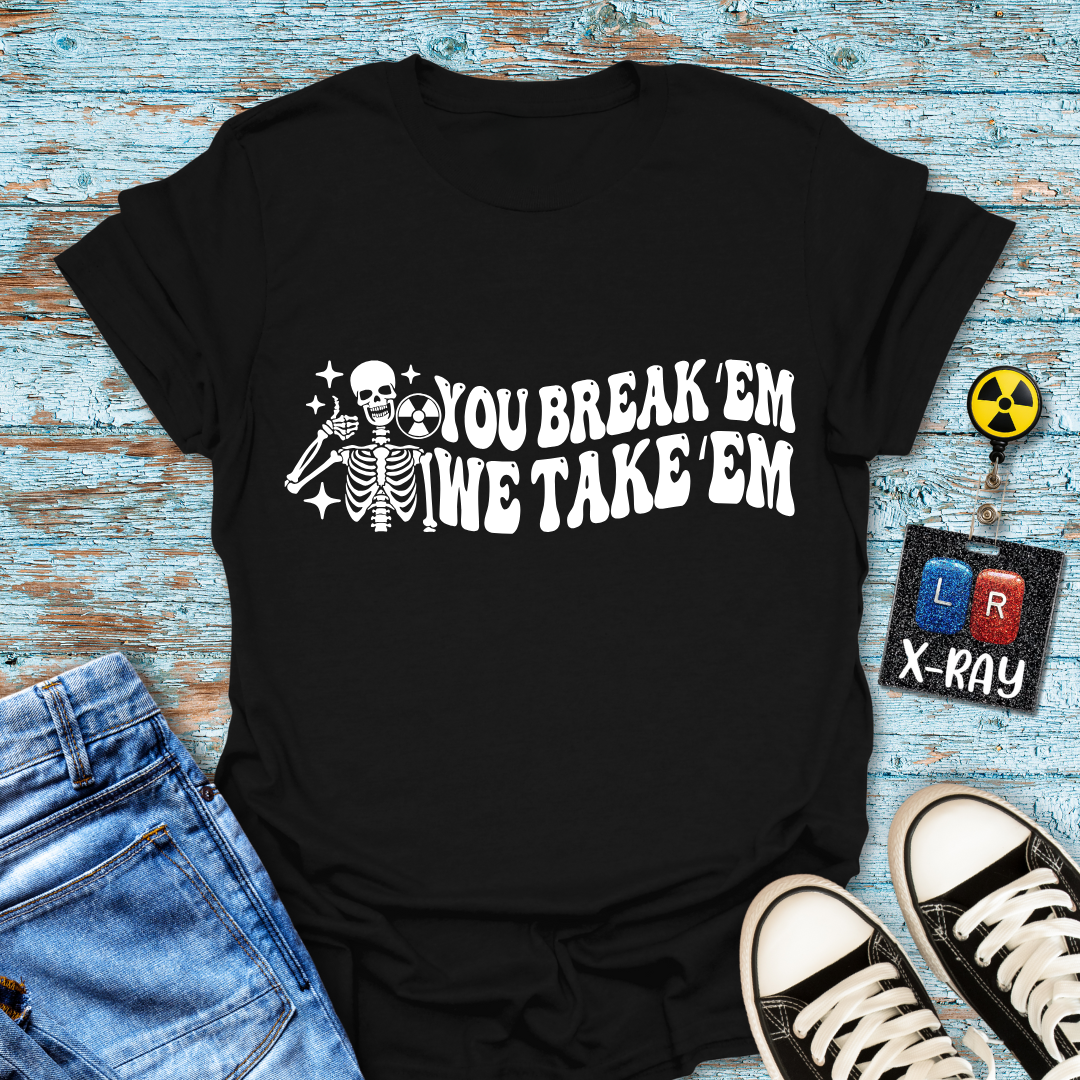 "You Break 'Em We Take 'Em" T-Shirt