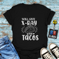 "Will Give X-Ray for Tacos" T-Shirt – Because Tacos Are Life