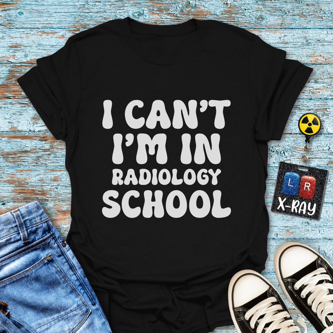 "I Can't, I'm in Radiology School" T-Shirt