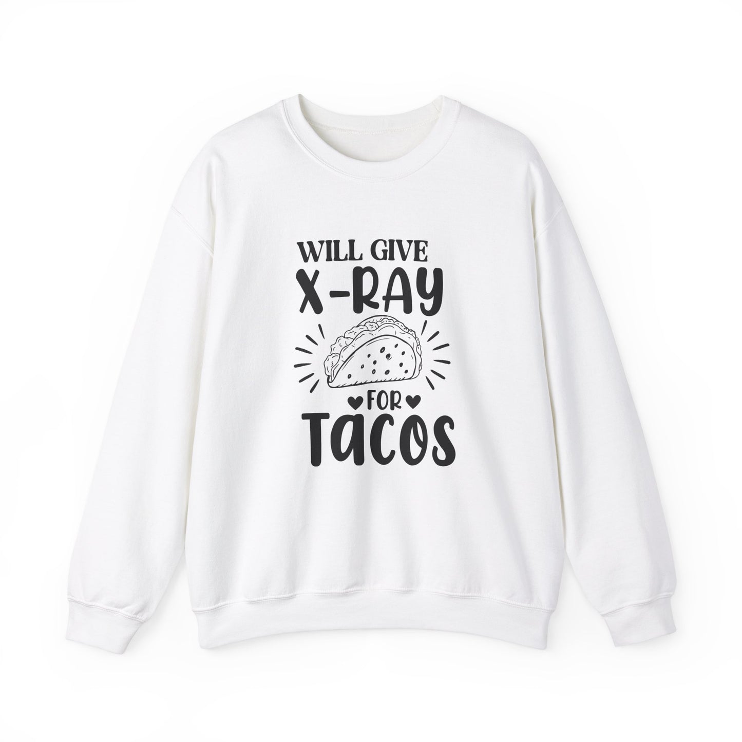 "Will Give X-Ray for Tacos" Sweatshirt – Warm, Cozy, and Taco-Obsessed