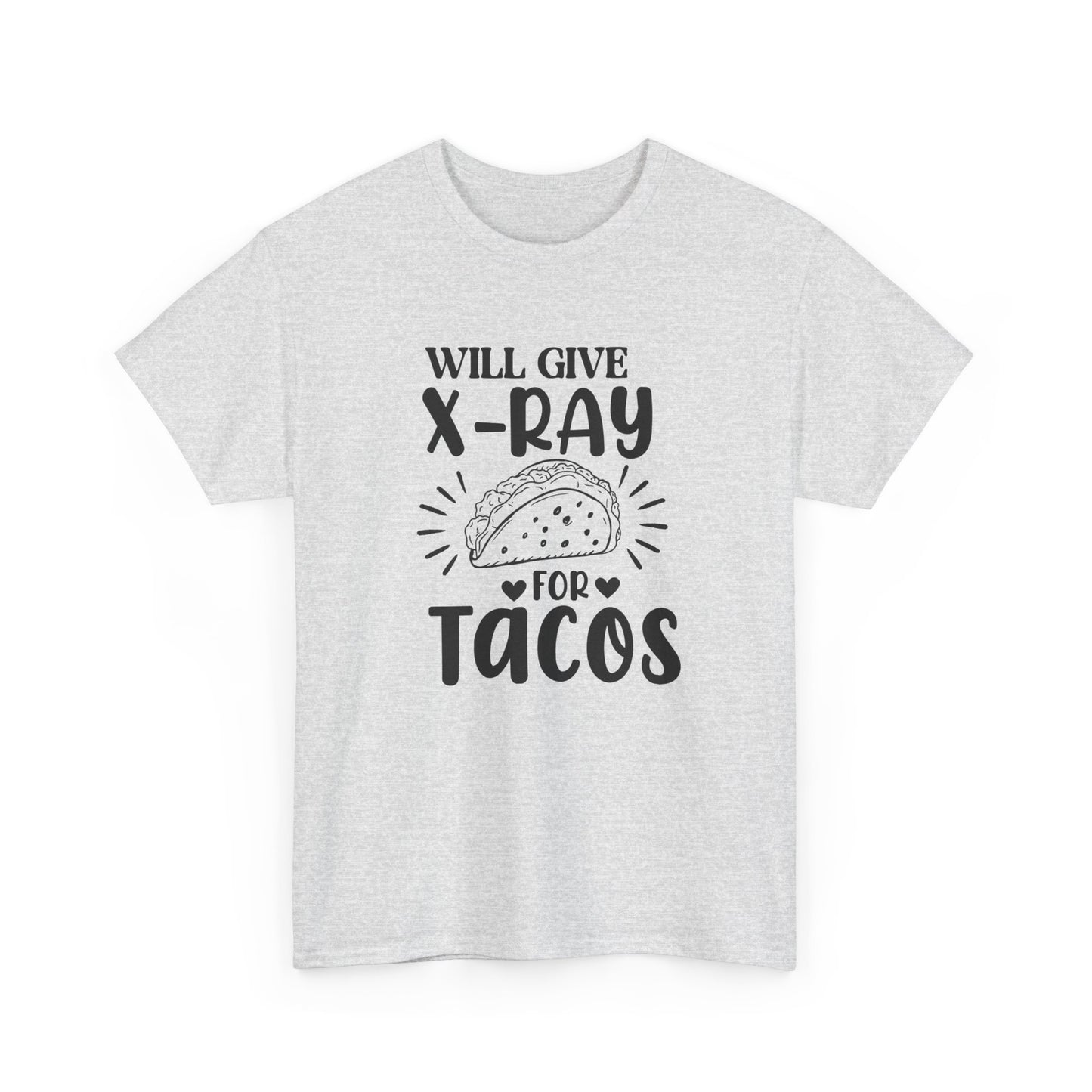 "Will Give X-Ray for Tacos" T-Shirt – Because Tacos Are Life