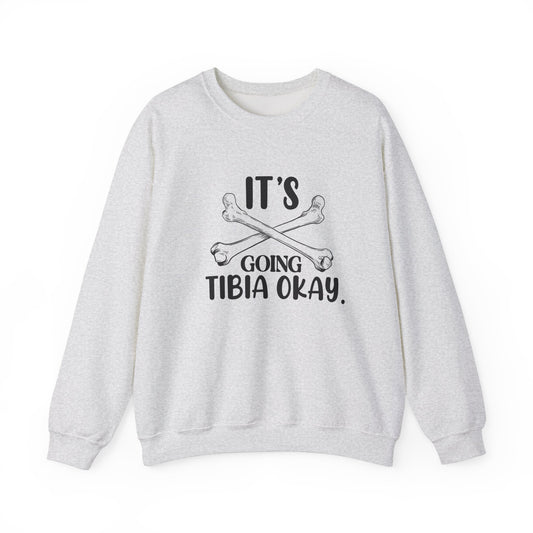 "It’s Going Tibia OK" Sweatshirt – Because a Little Bone Humor Never Hurt Anyone