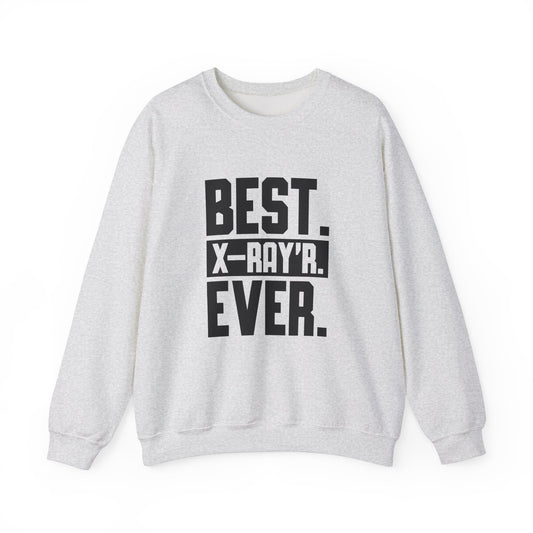 "Best X-RAYR Ever" Sweatshirt – Proof That You’re the Real MVP of Radiology