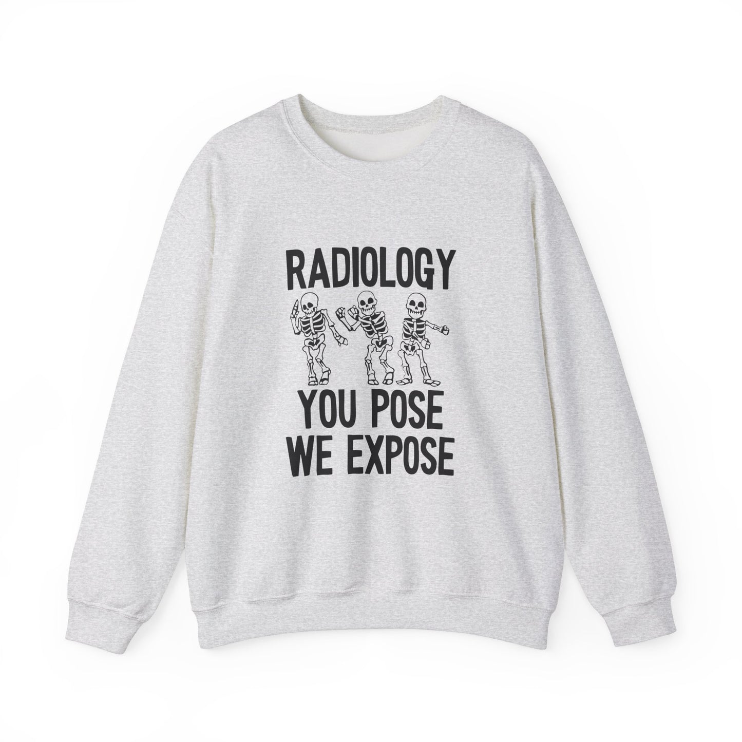 "Radiology: You Pose, We Expose" Sweatshirt – Making Bones Famous Since Forever