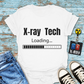 "X-Ray Tech Loading..." T-Shirt