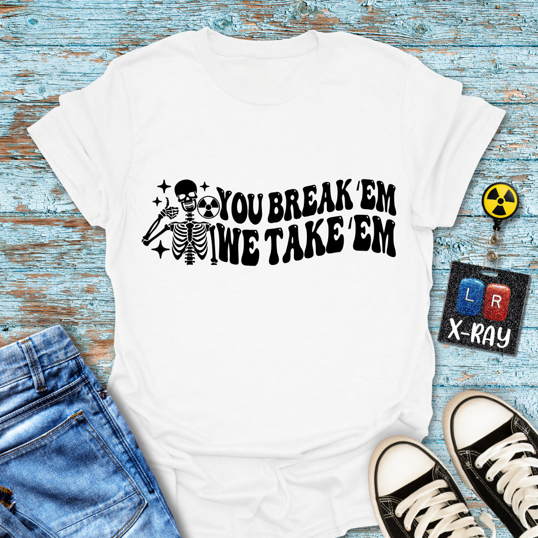 "You Break 'Em We Take 'Em" T-Shirt