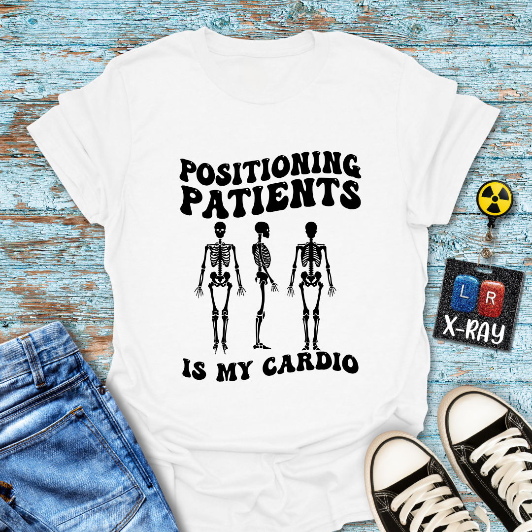 "Positioning Patients is Cardio" T-Shirt