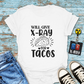 "Will Give X-Ray for Tacos" T-Shirt – Because Tacos Are Life