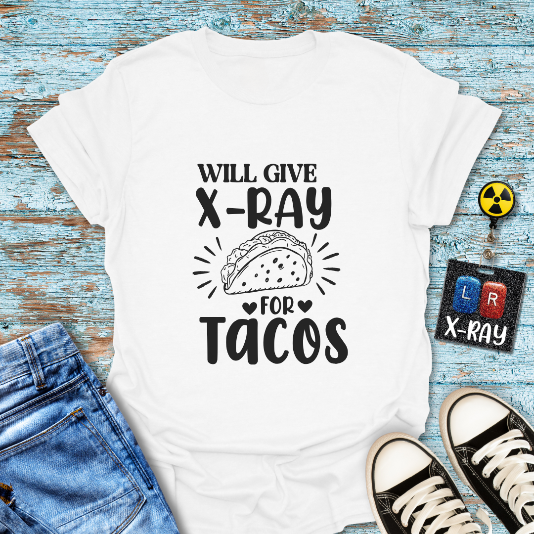 "Will Give X-Ray for Tacos" T-Shirt – Because Tacos Are Life