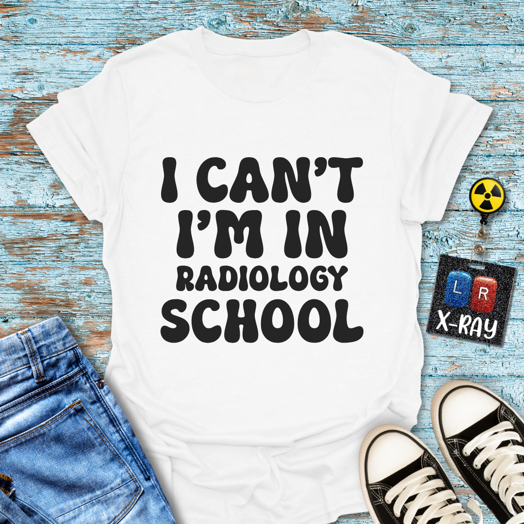 "I Can't, I'm in Radiology School" T-Shirt