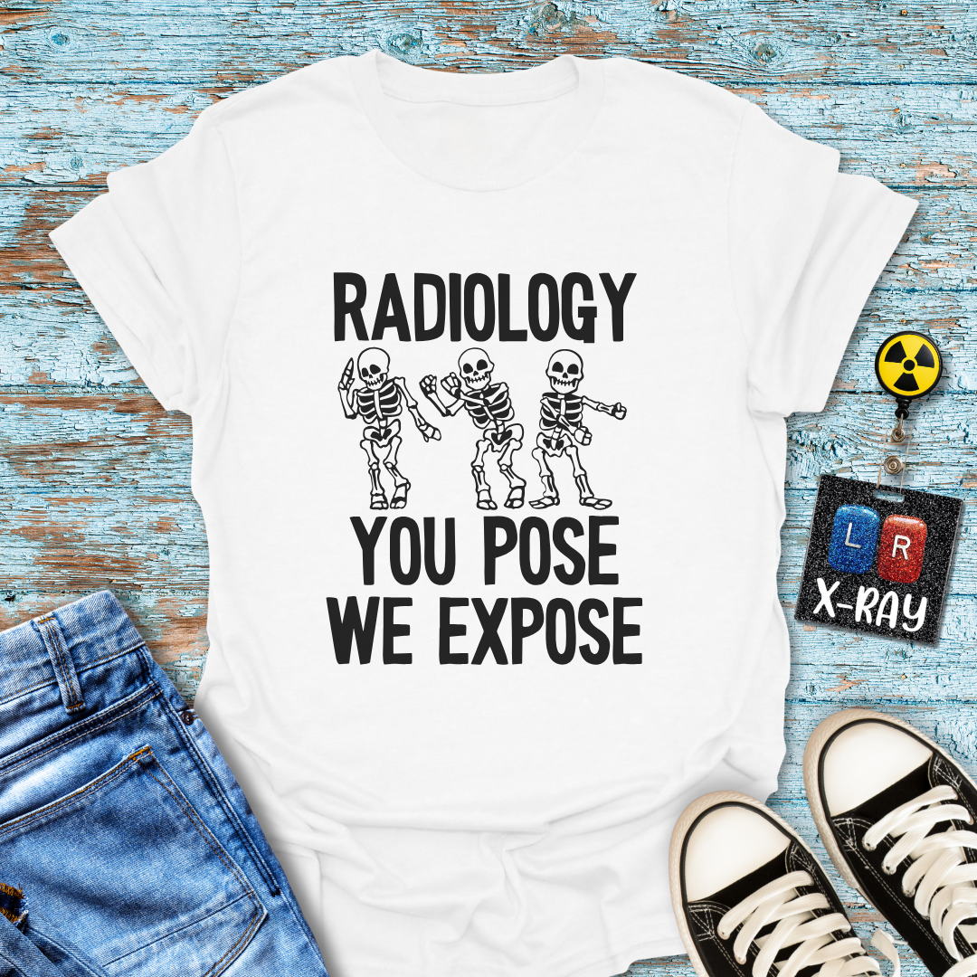 "Radiology: You Pose, We Expose" T-Shirt – Say Cheese, Bone Edition