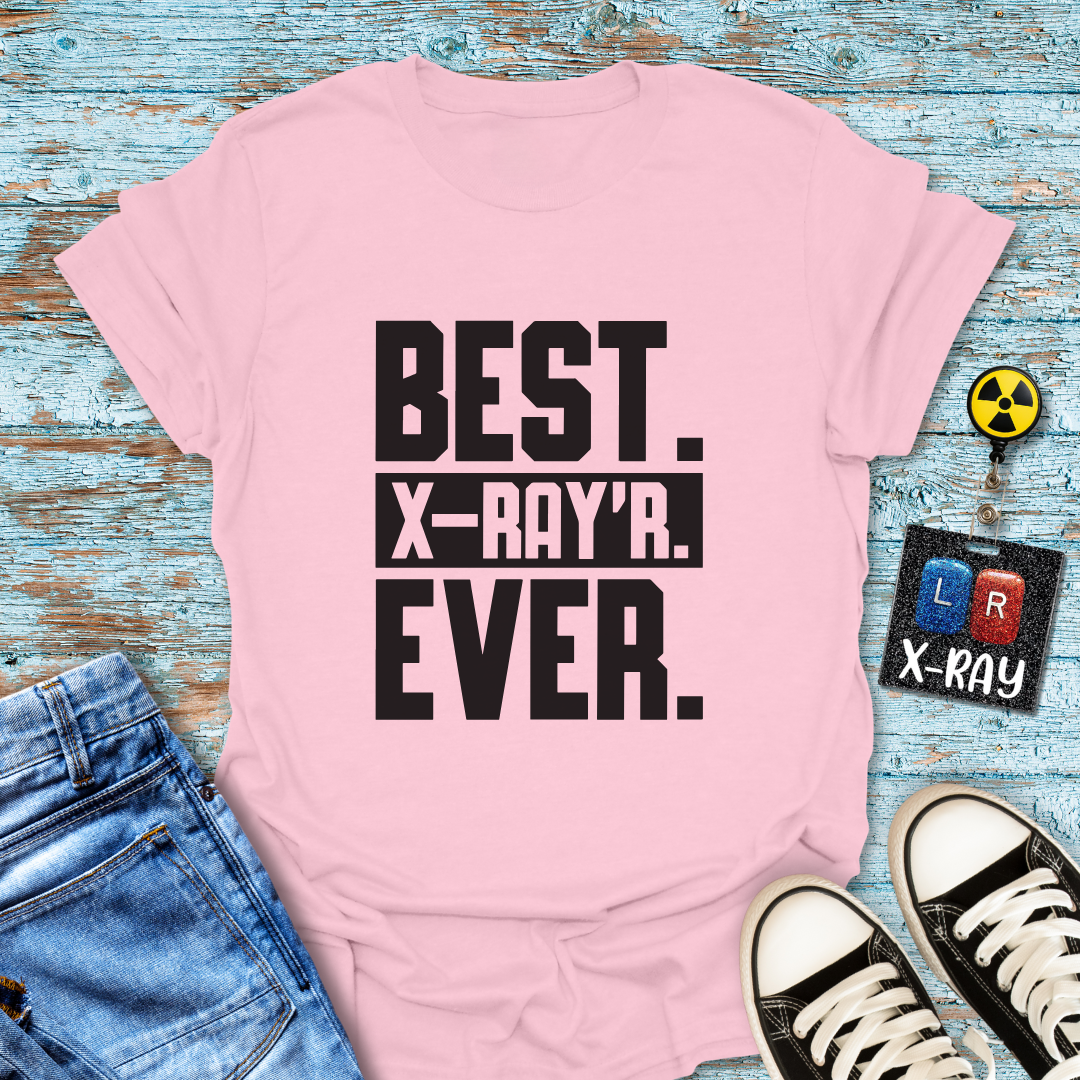 "Best. X-Ray’r. Ever." T-Shirt