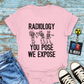 "Radiology: You Pose, We Expose" T-Shirt – Say Cheese, Bone Edition