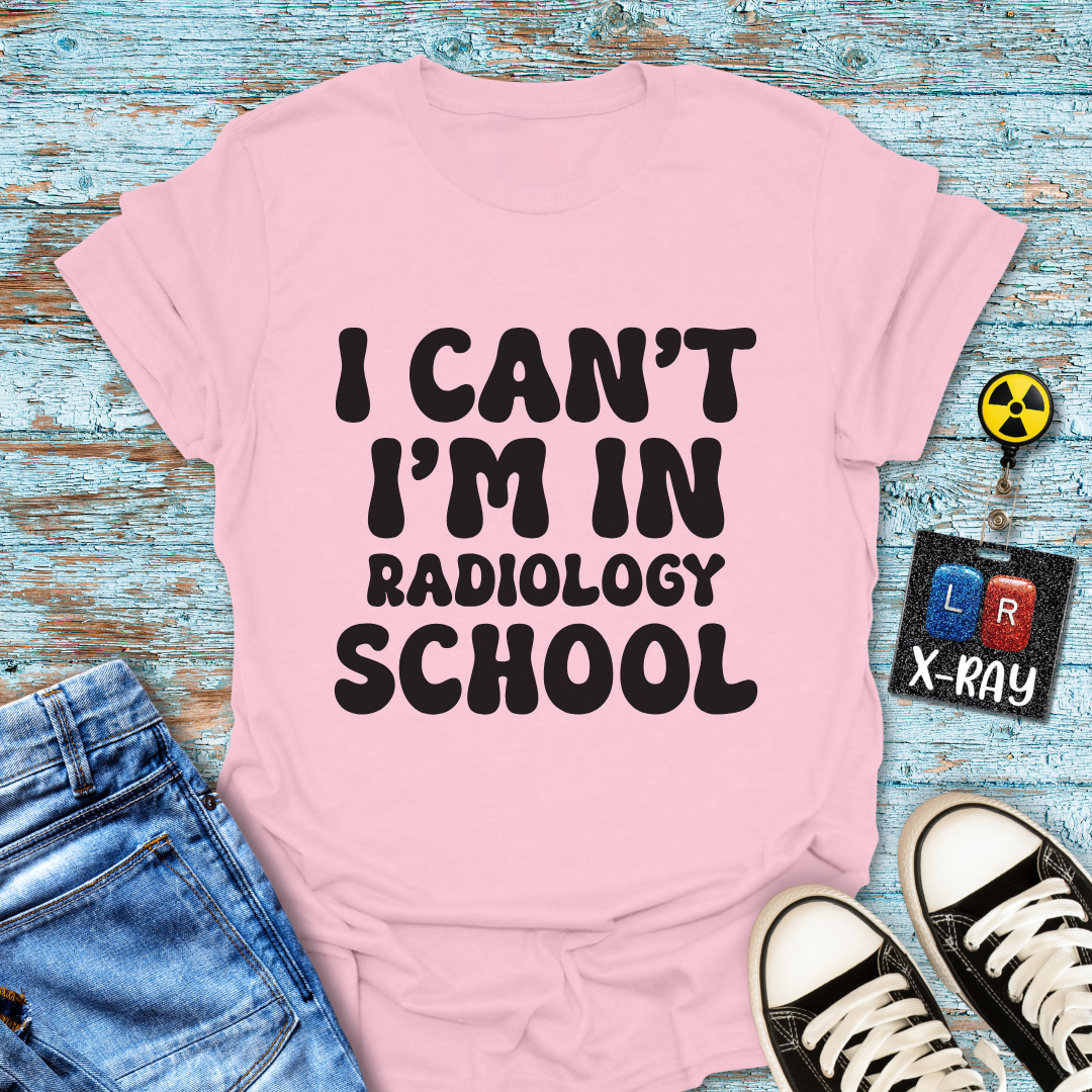 "I Can't, I'm in Radiology School" T-Shirt