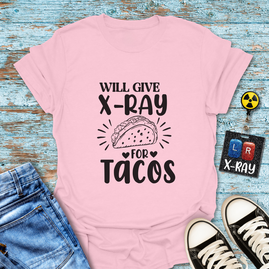 "Will Give X-Ray for Tacos" T-Shirt – Because Tacos Are Life