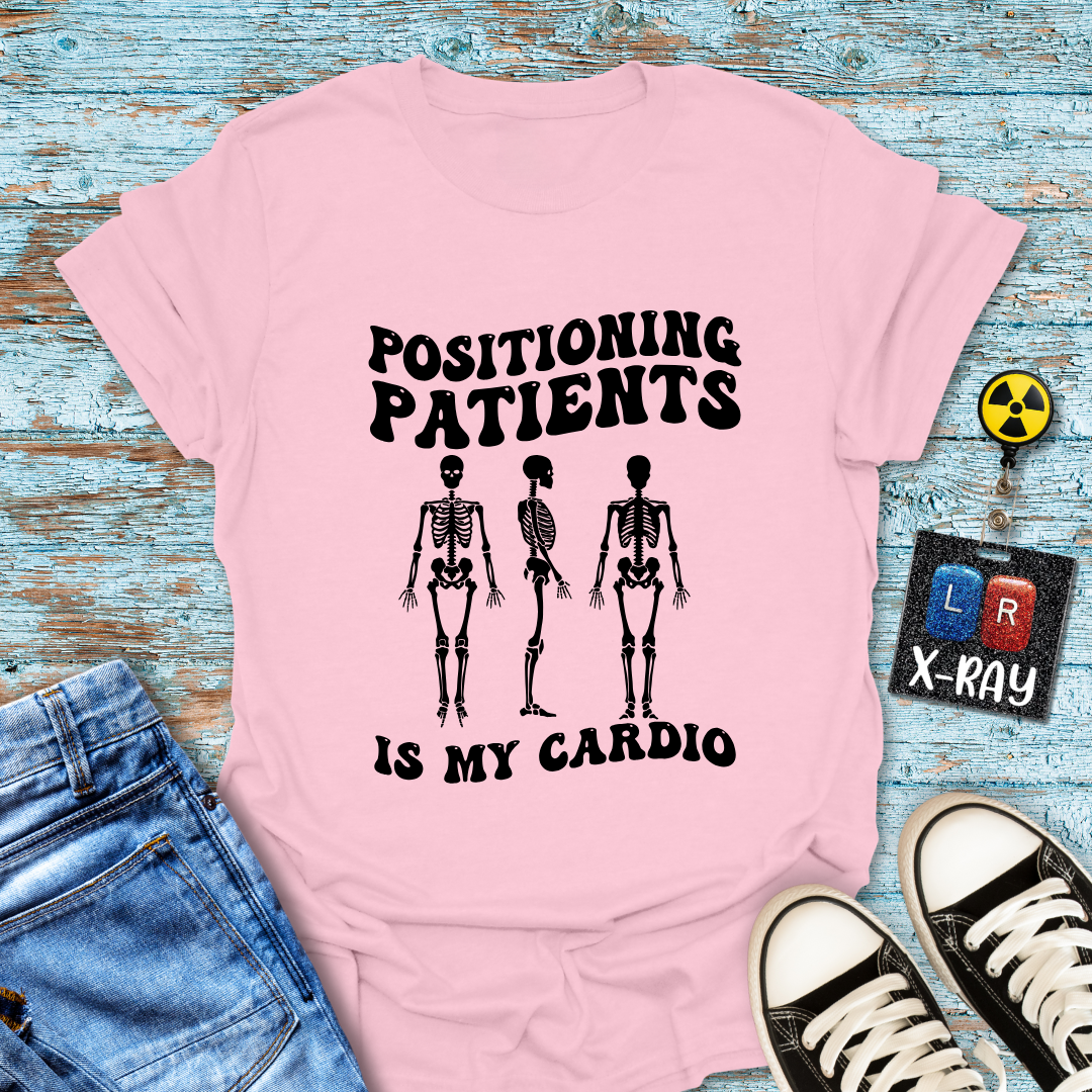 "Positioning Patients is Cardio" T-Shirt