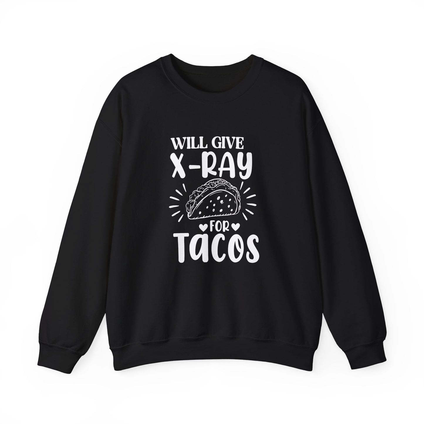 "Will Give X-Ray for Tacos" Sweatshirt – Warm, Cozy, and Taco-Obsessed