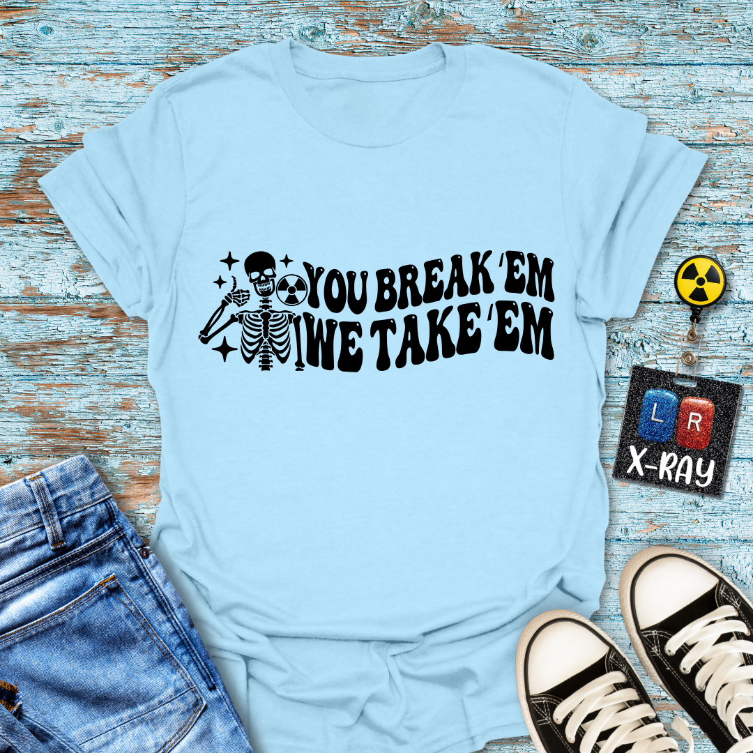 "You Break 'Em We Take 'Em" T-Shirt